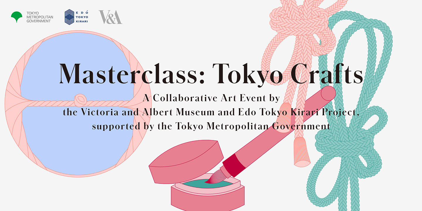 [Vol. 2] Masterclass: Tokyo Crafts, a Collaborative Art Event Held by Tokyo’s Edo Tokyo Kirari Project and Britain’s Victoria and Albert Museum